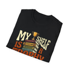 My Shelf Is A Trophy Case T-Shirt