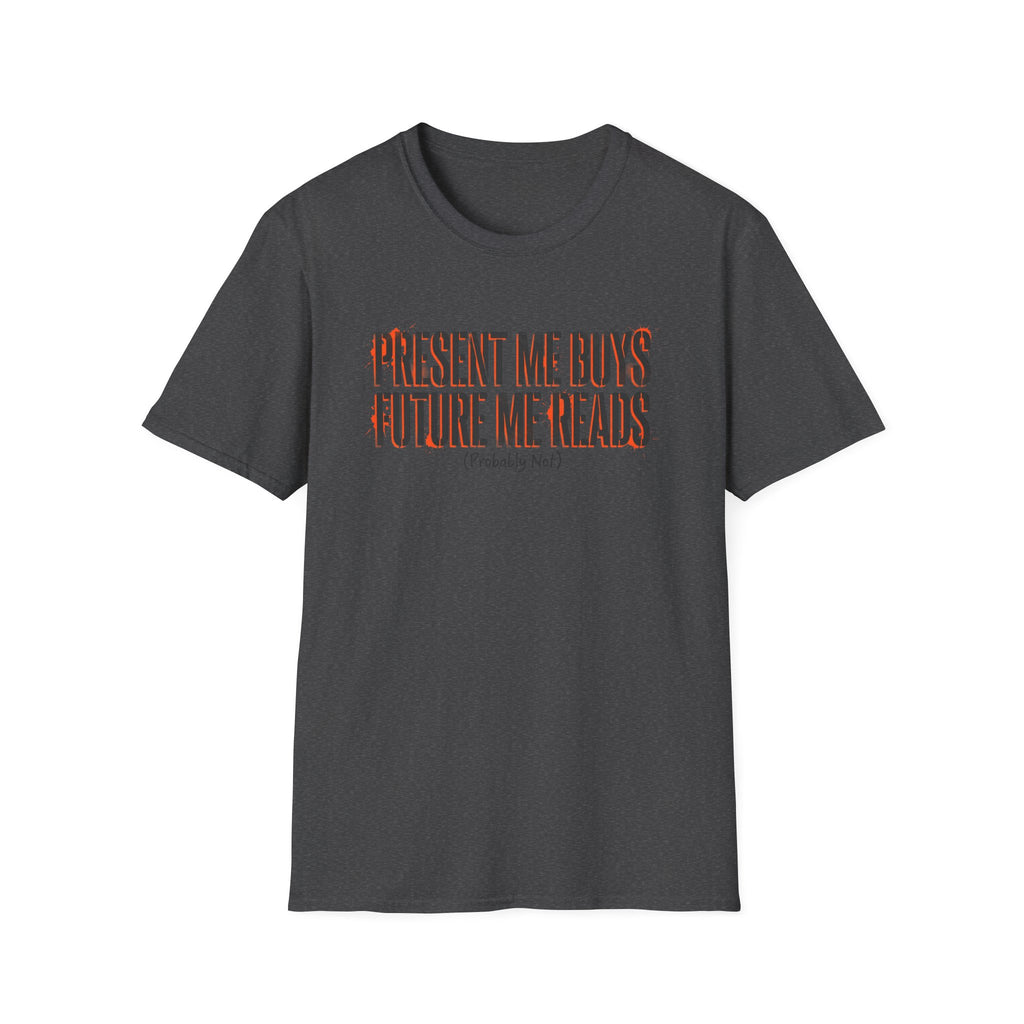 Present Me Buys Future Me Reads Probably Not T-Shirt