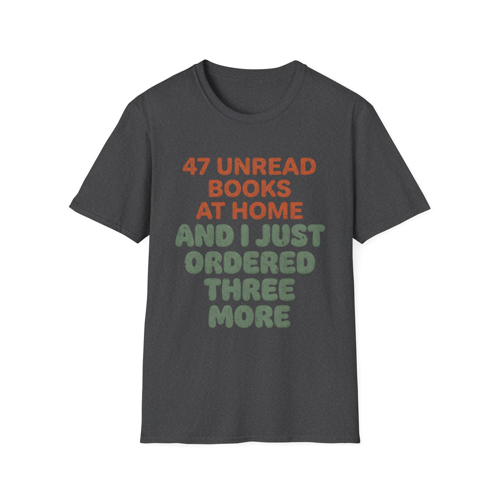 47 Unread Books At Home And I Just Ordered Three More T-Shirt