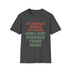 47 Unread Books At Home And I Just Ordered Three More T-Shirt