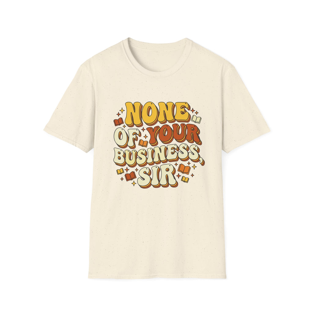 None Of Your Business Sir T-Shirt
