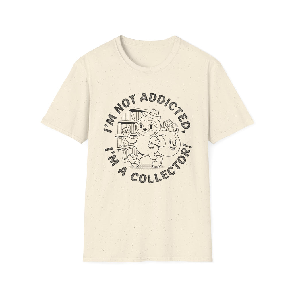 I'm Not Addicted I'm A Collector T-Shirt