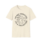 I'm Not Addicted I'm A Collector T-Shirt