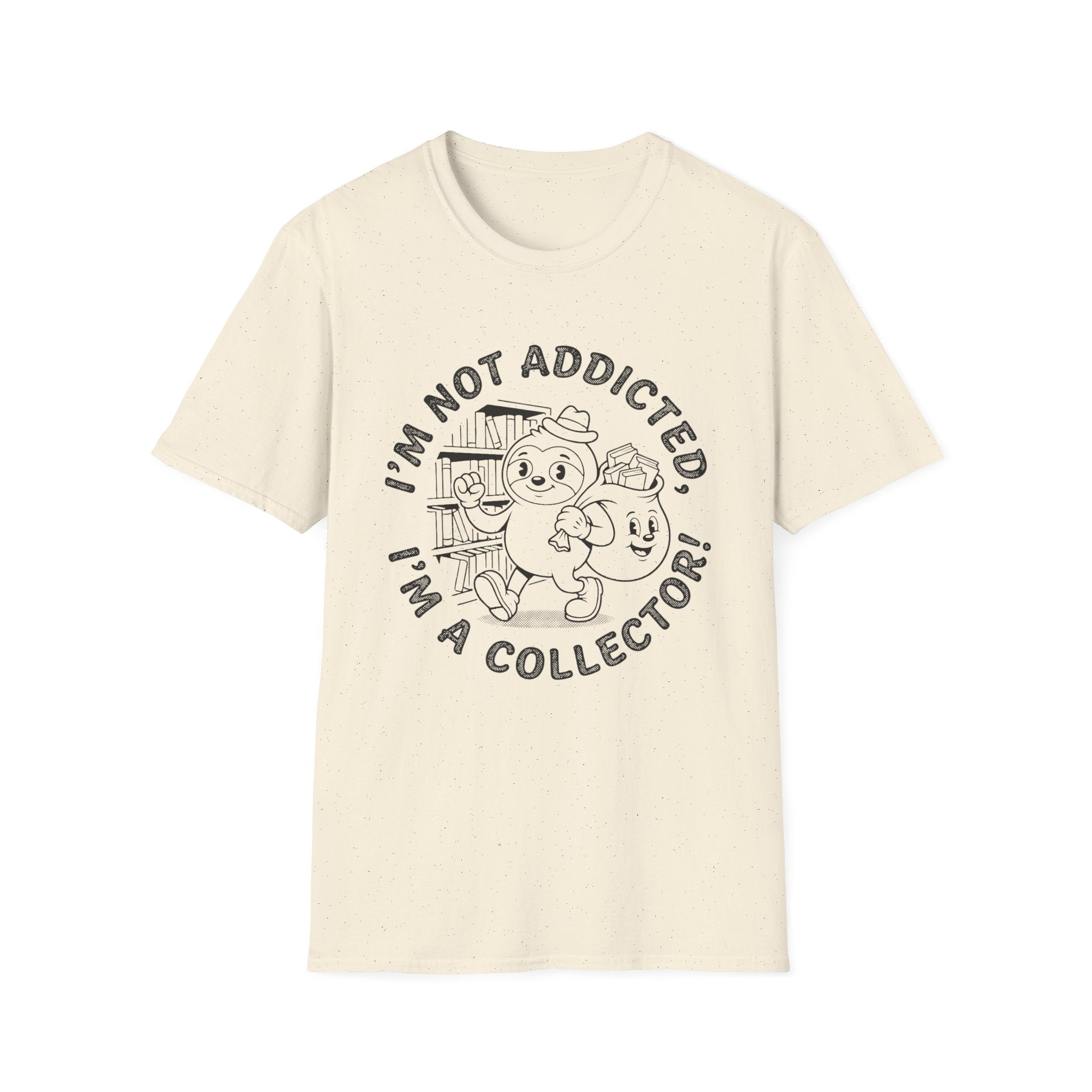 I'm Not Addicted I'm A Collector T-Shirt