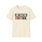 I Don't Read Them I Own Them T-Shirt