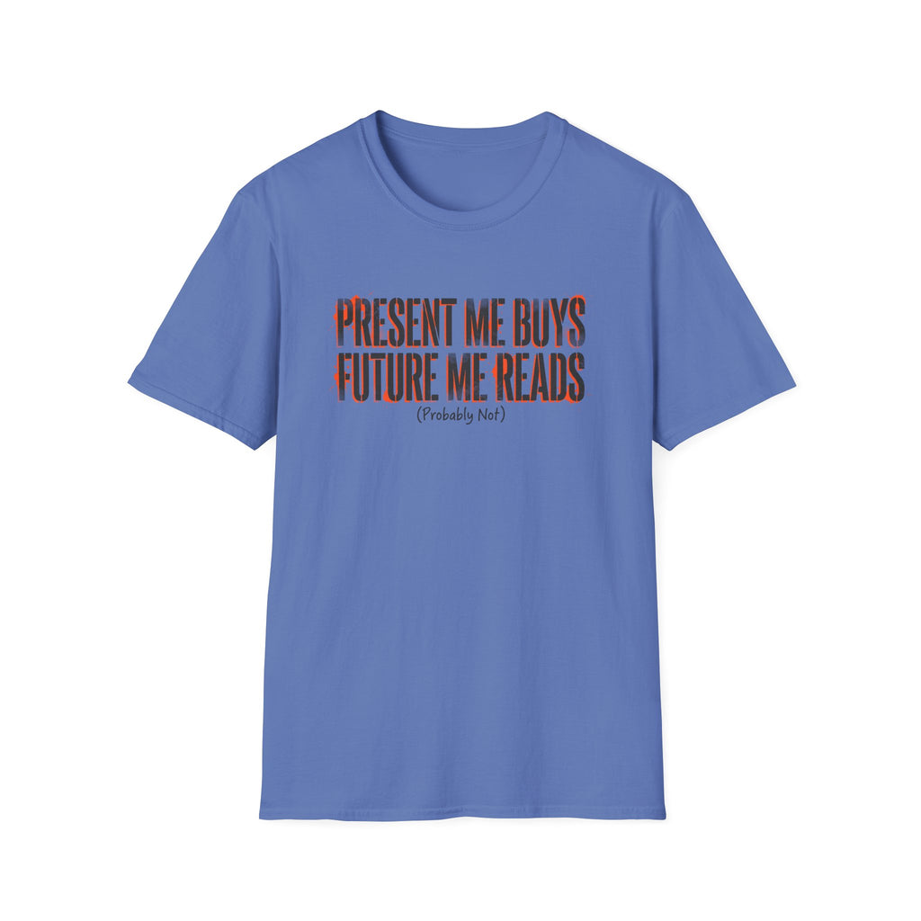 Present Me Buys Future Me Reads Probably Not T-Shirt