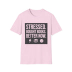 Stressed Bought Books Better Now T-Shirt