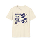 I Built This Don't Touch It T-Shirt