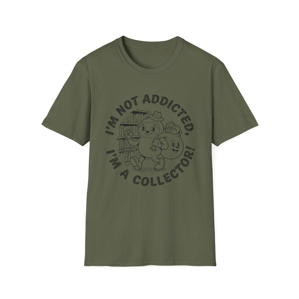 I'm Not Addicted I'm A Collector T-Shirt