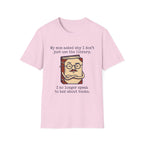 My Mom Asked Why I Don't Just Use The Library T-Shirt