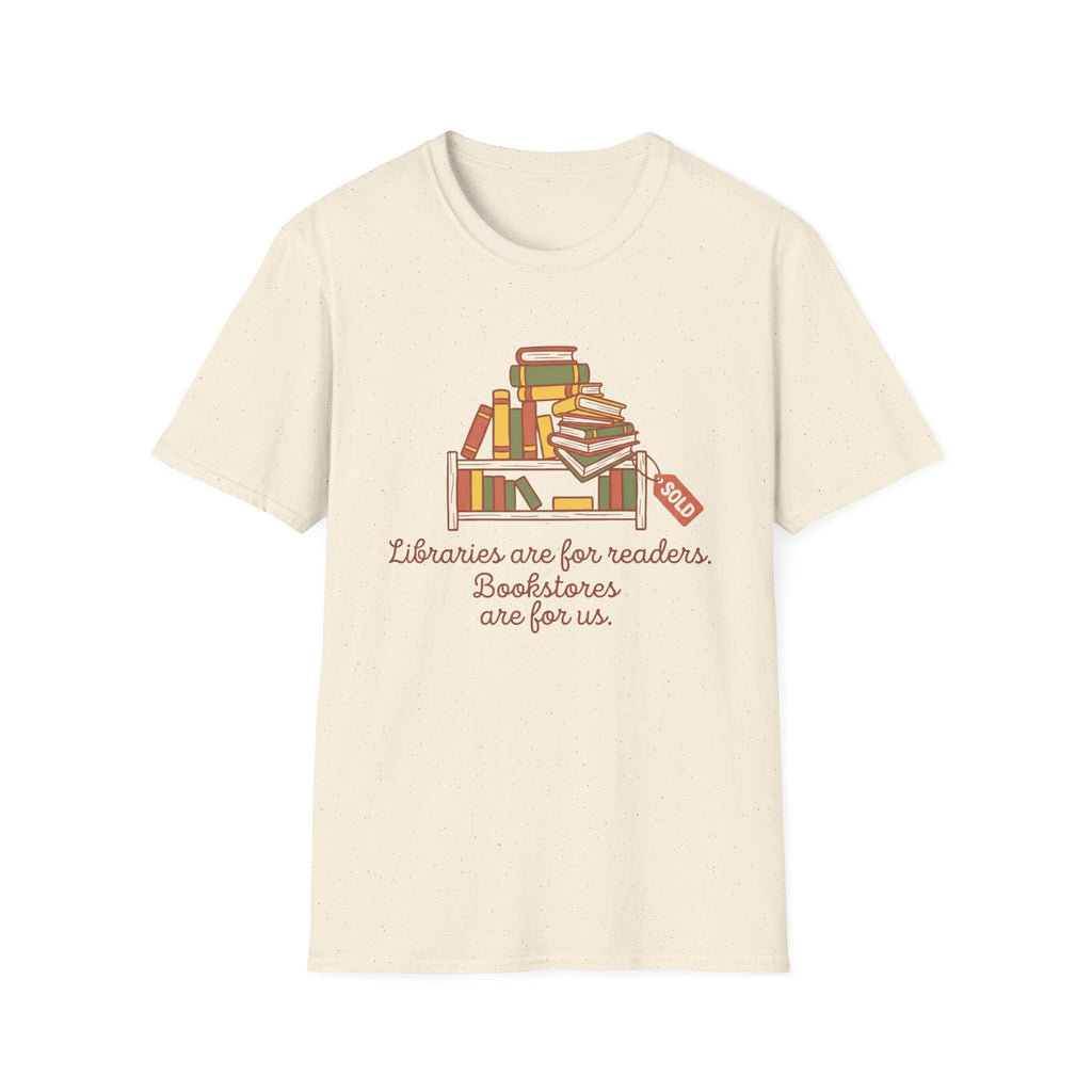Libraries Are For Readers Bookstores Are For Us T-Shirt
