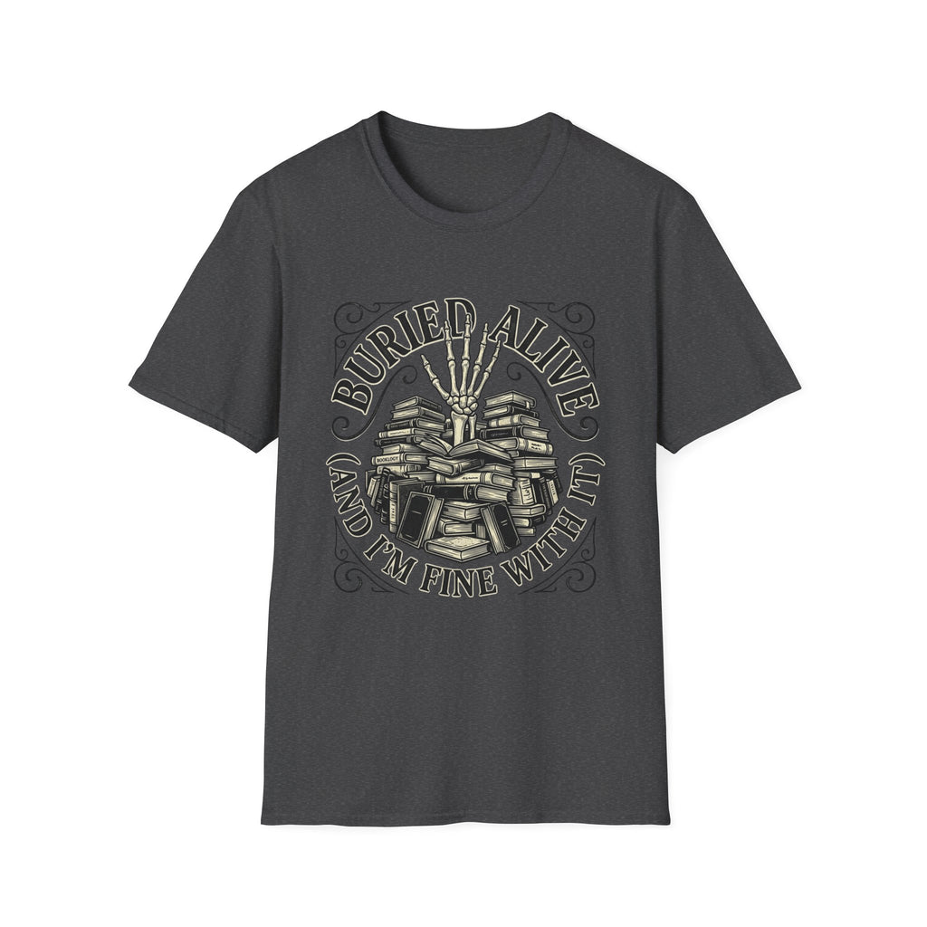 Buried Alive And I'm Fine With It T-Shirt