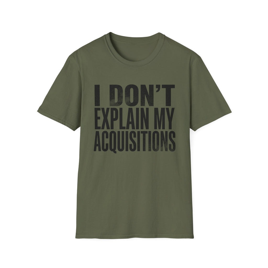 I Don't Explain My Acquisitions T-Shirt