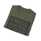 Stressed Bought Books Better Now T-Shirt