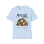 Borrowing Is Not An Option T-Shirt