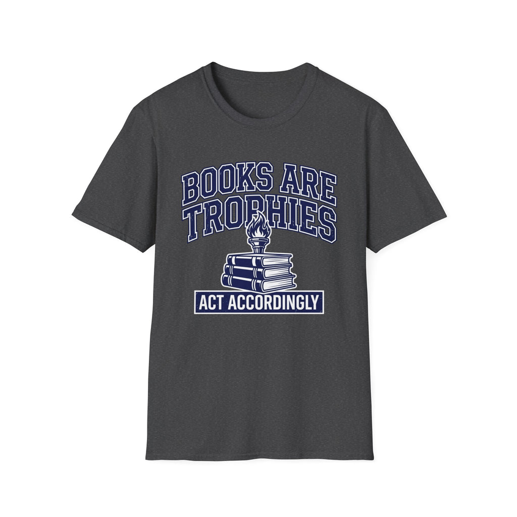 Books Are Trophies Act Accordingly T-Shirt