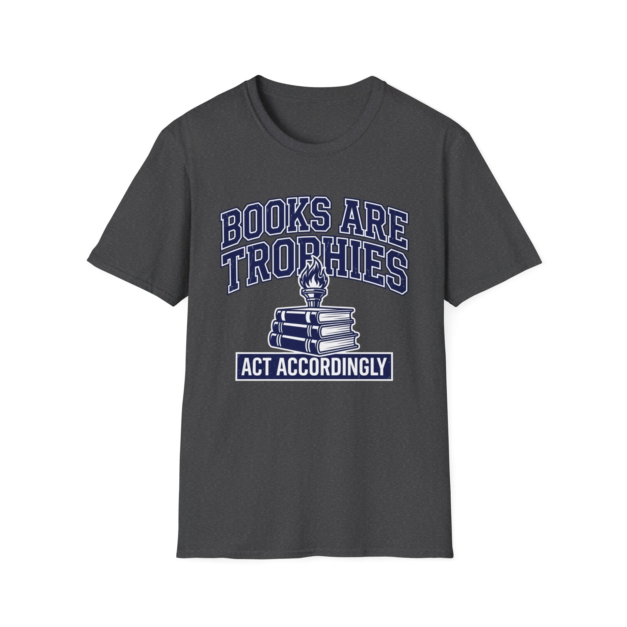 Books Are Trophies Act Accordingly T-Shirt