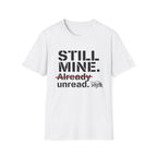 Still Mine Already Unread T-Shirt