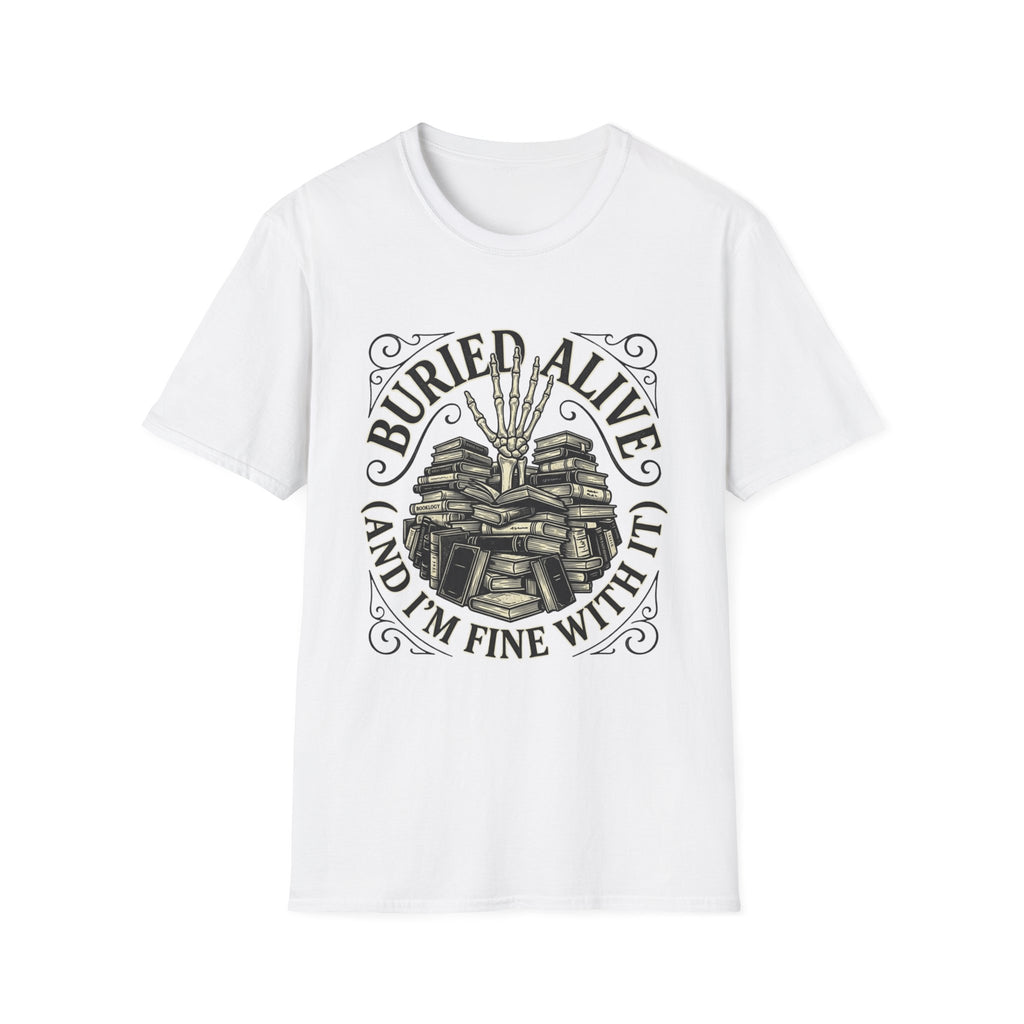 Buried Alive And I'm Fine With It T-Shirt