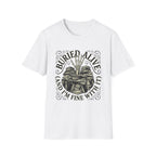 Buried Alive And I'm Fine With It T-Shirt