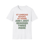 47 Unread Books At Home And I Just Ordered Three More T-Shirt
