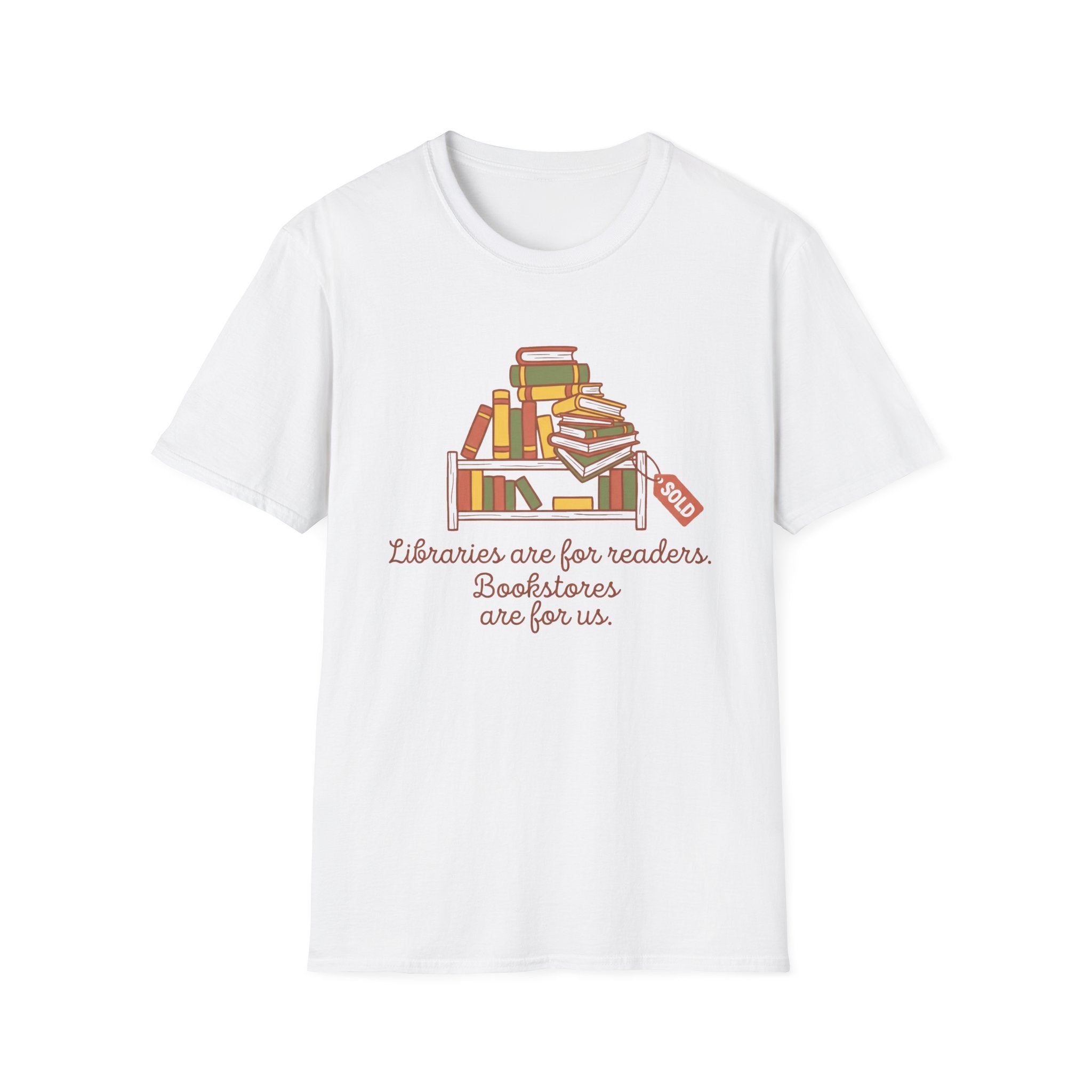Libraries Are For Readers Bookstores Are For Us T-Shirt