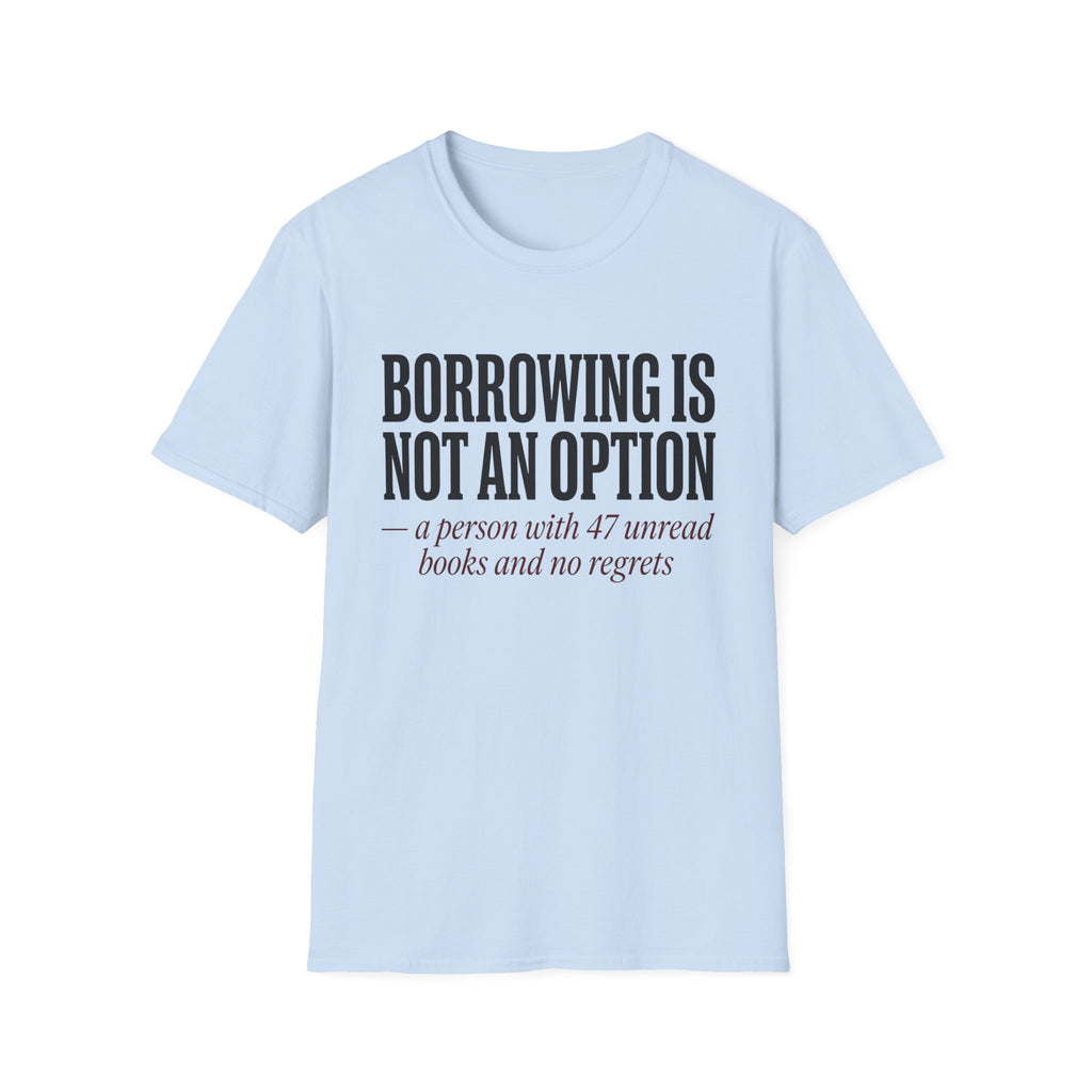 Borrowing Is Not An Option 47 Unread Books T-Shirt