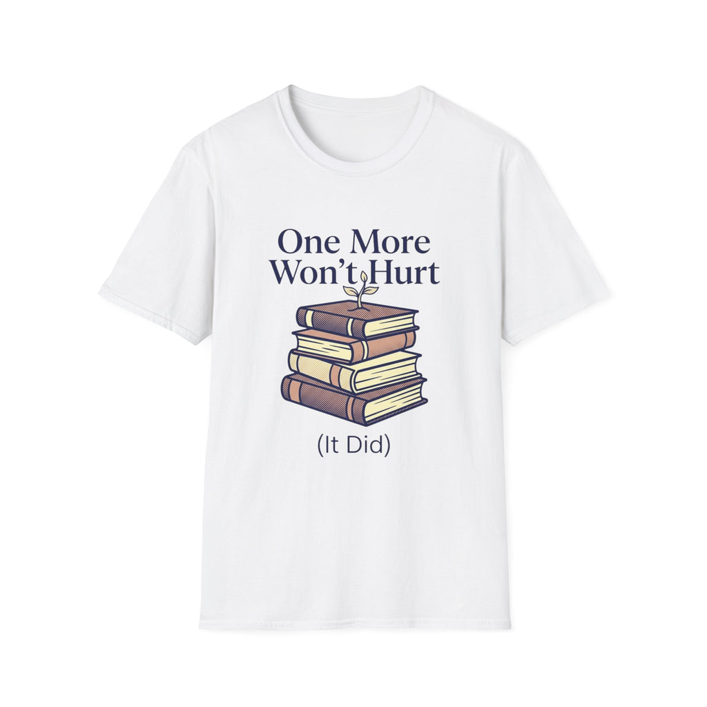 One More Won't Hurt It Did T-Shirt