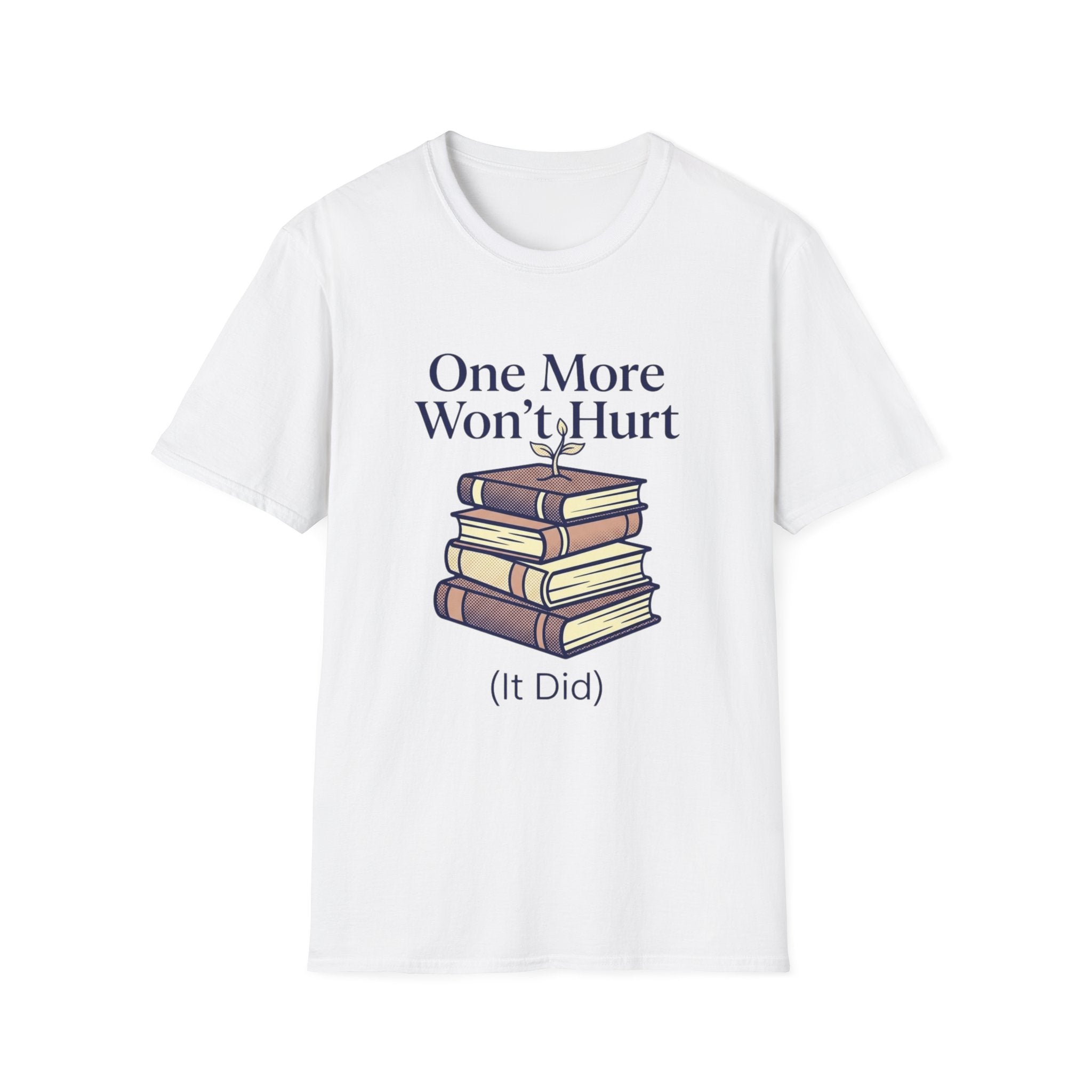 One More Won't Hurt It Did T-Shirt