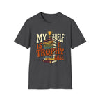 My Shelf Is A Trophy Case T-Shirt