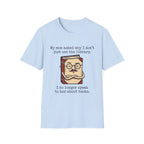 My Mom Asked Why I Don't Just Use The Library T-Shirt