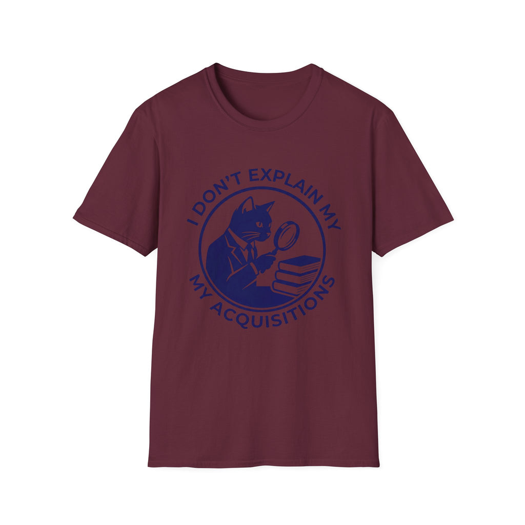 I Don't Explain My Acquisitions T-Shirt