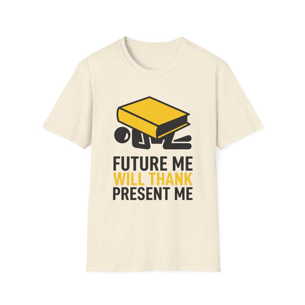 Future Me Will Thank Present Me T-Shirt