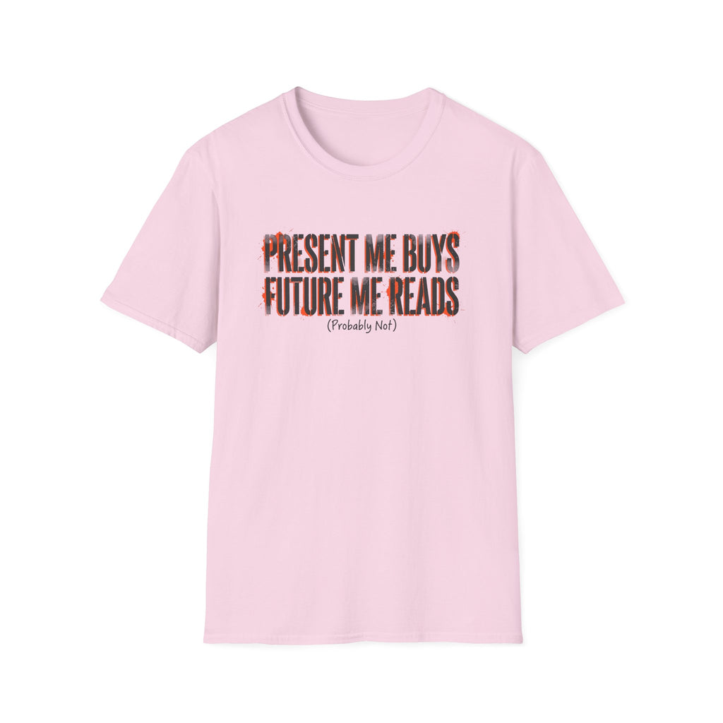 Present Me Buys Future Me Reads Probably Not T-Shirt