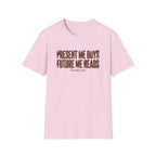 Present Me Buys Future Me Reads Probably Not T-Shirt