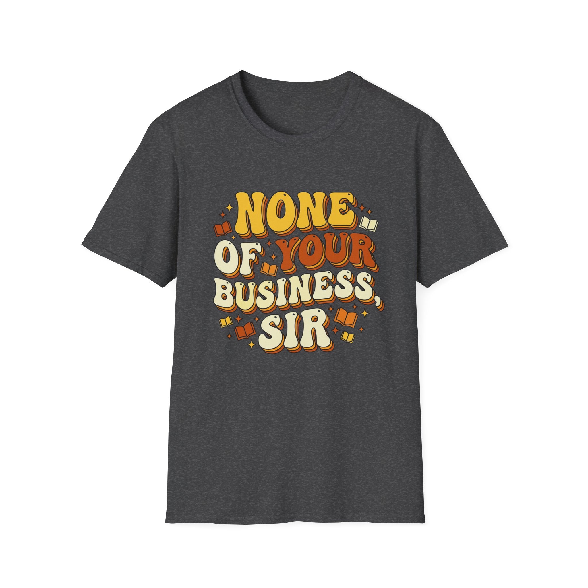 None Of Your Business Sir T-Shirt