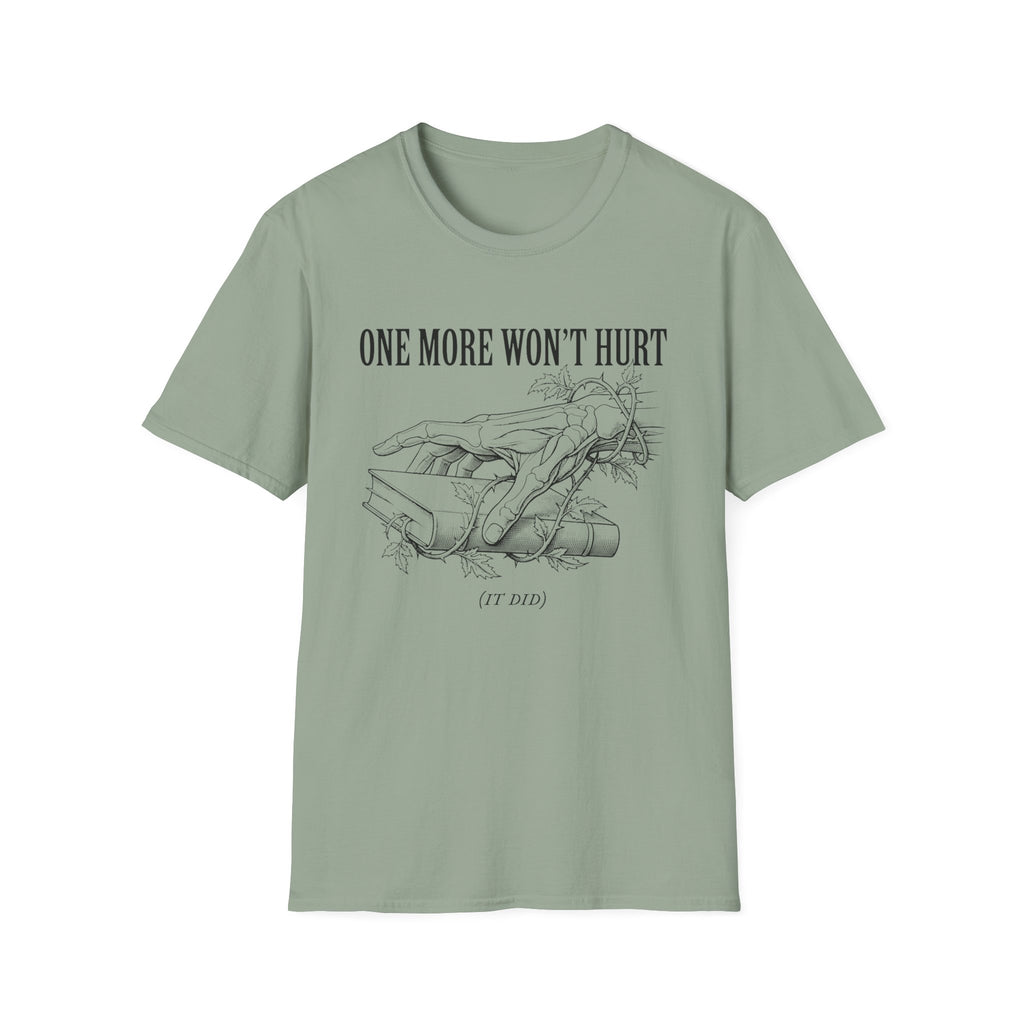 One More Won't Hurt - It Did T-Shirt