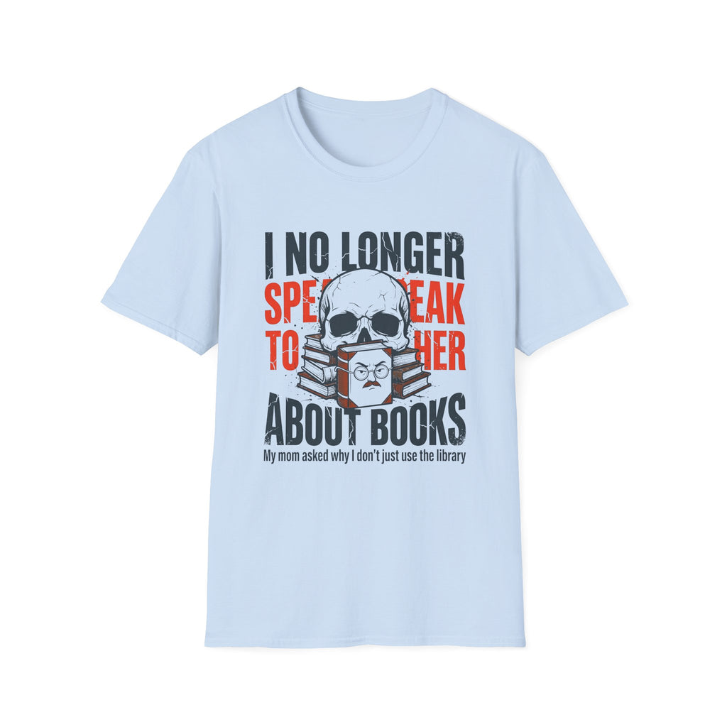 I No Longer Speak To Her About Books T-Shirt