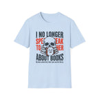 I No Longer Speak To Her About Books T-Shirt