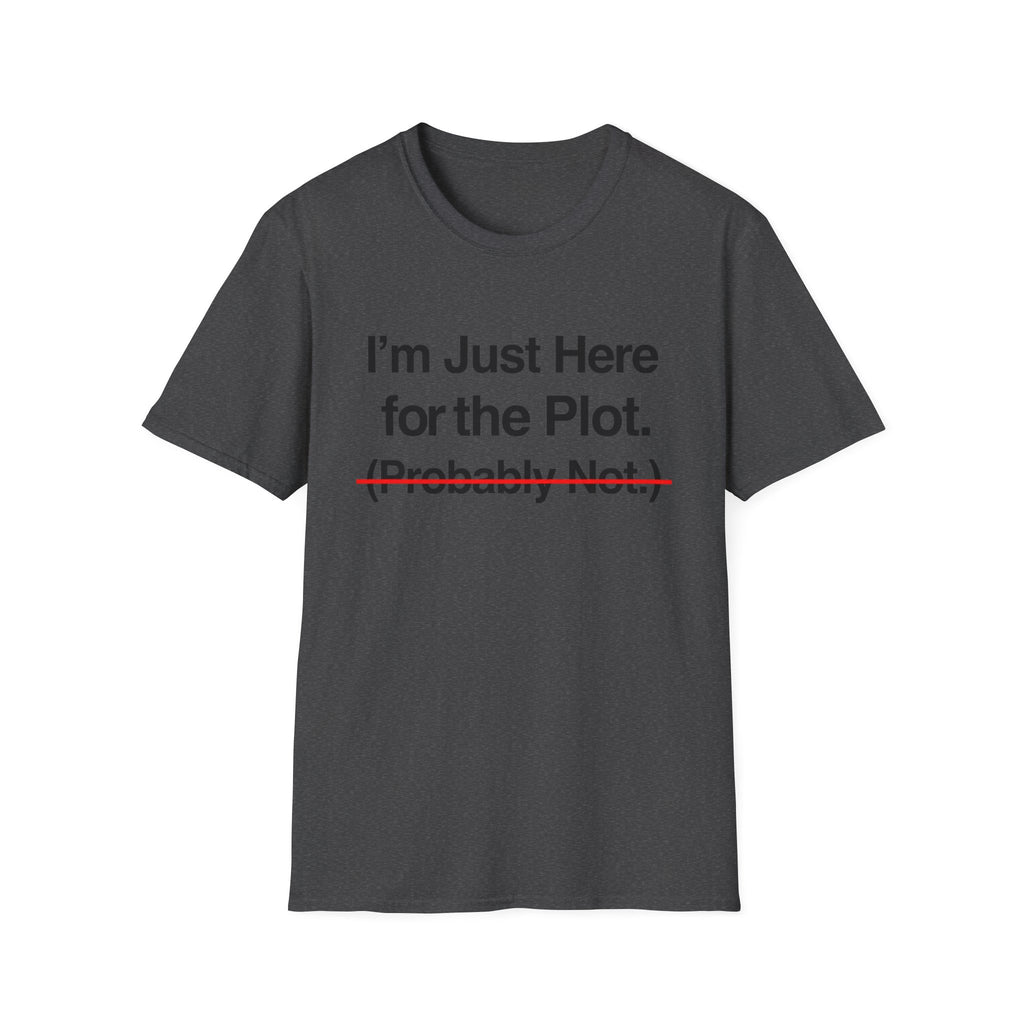 I'm Just Here For The Plot Probably Not T-Shirt