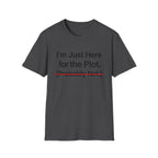 I'm Just Here For The Plot Probably Not T-Shirt