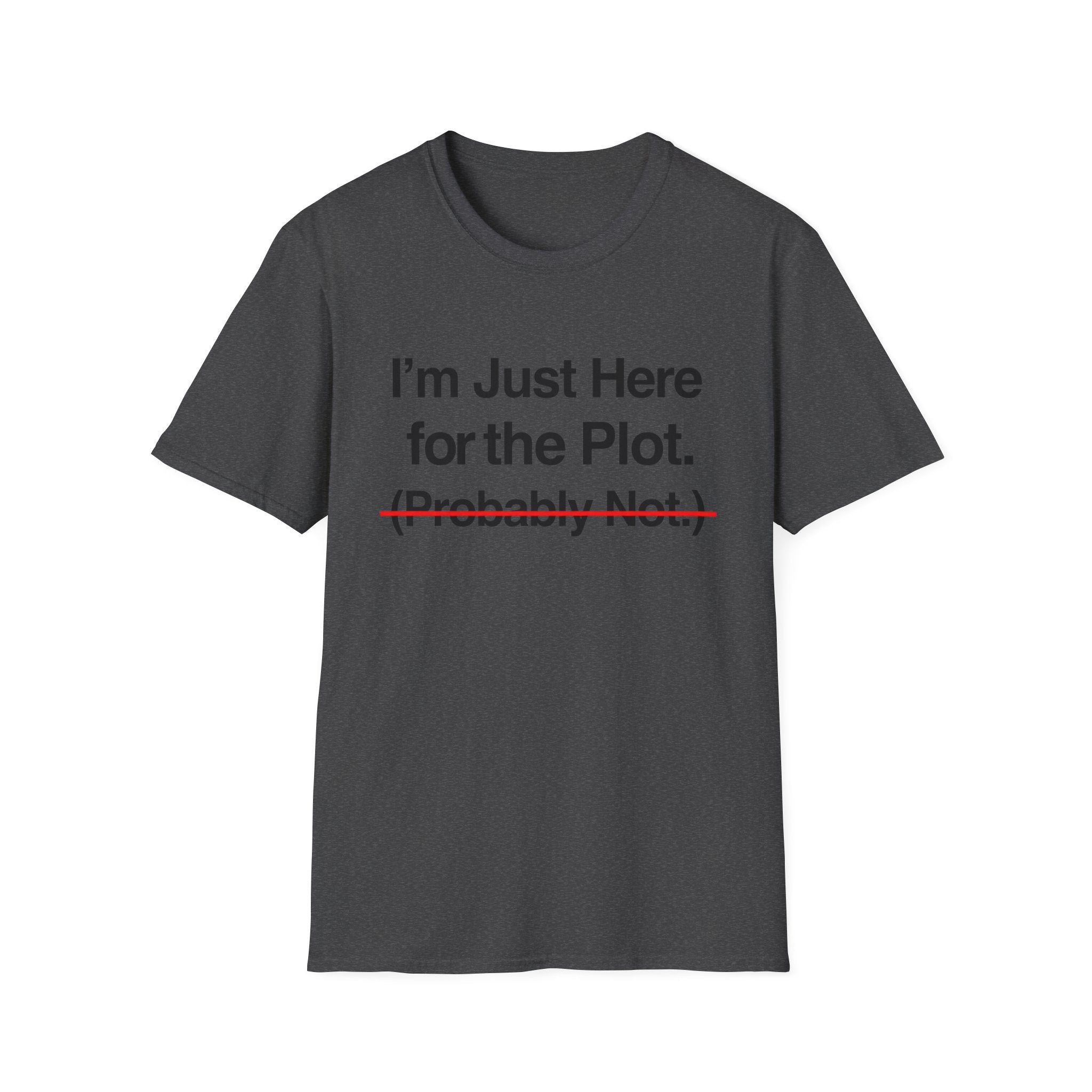 I'm Just Here For The Plot Probably Not T-Shirt