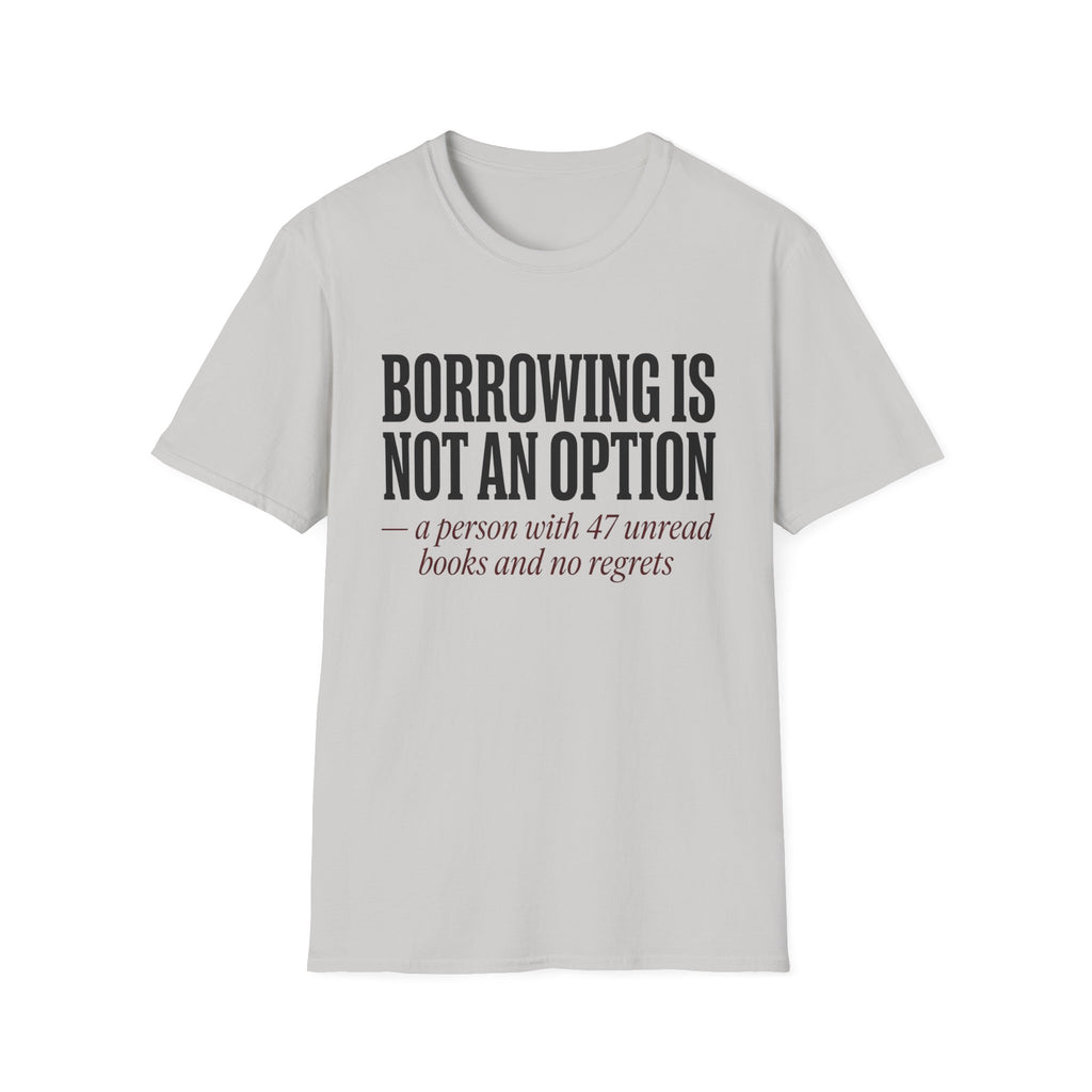Borrowing Is Not An Option 47 Unread Books T-Shirt