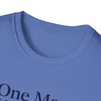 One More Won't Hurt It Did T-Shirt