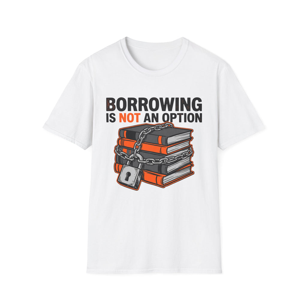 Borrowing Is Not An Option T-Shirt