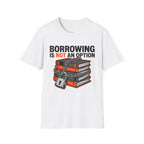 Borrowing Is Not An Option T-Shirt