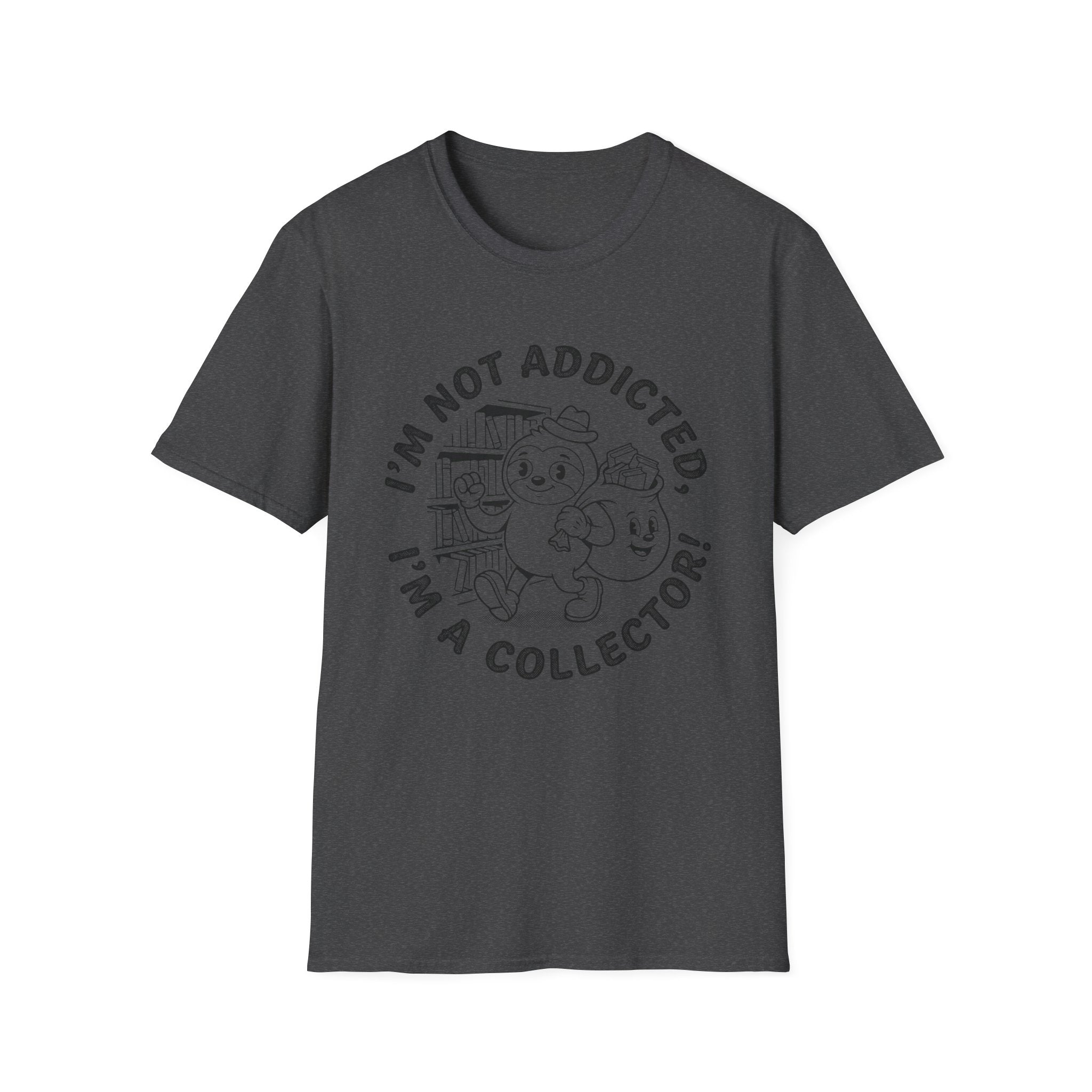 I'm Not Addicted I'm A Collector T-Shirt