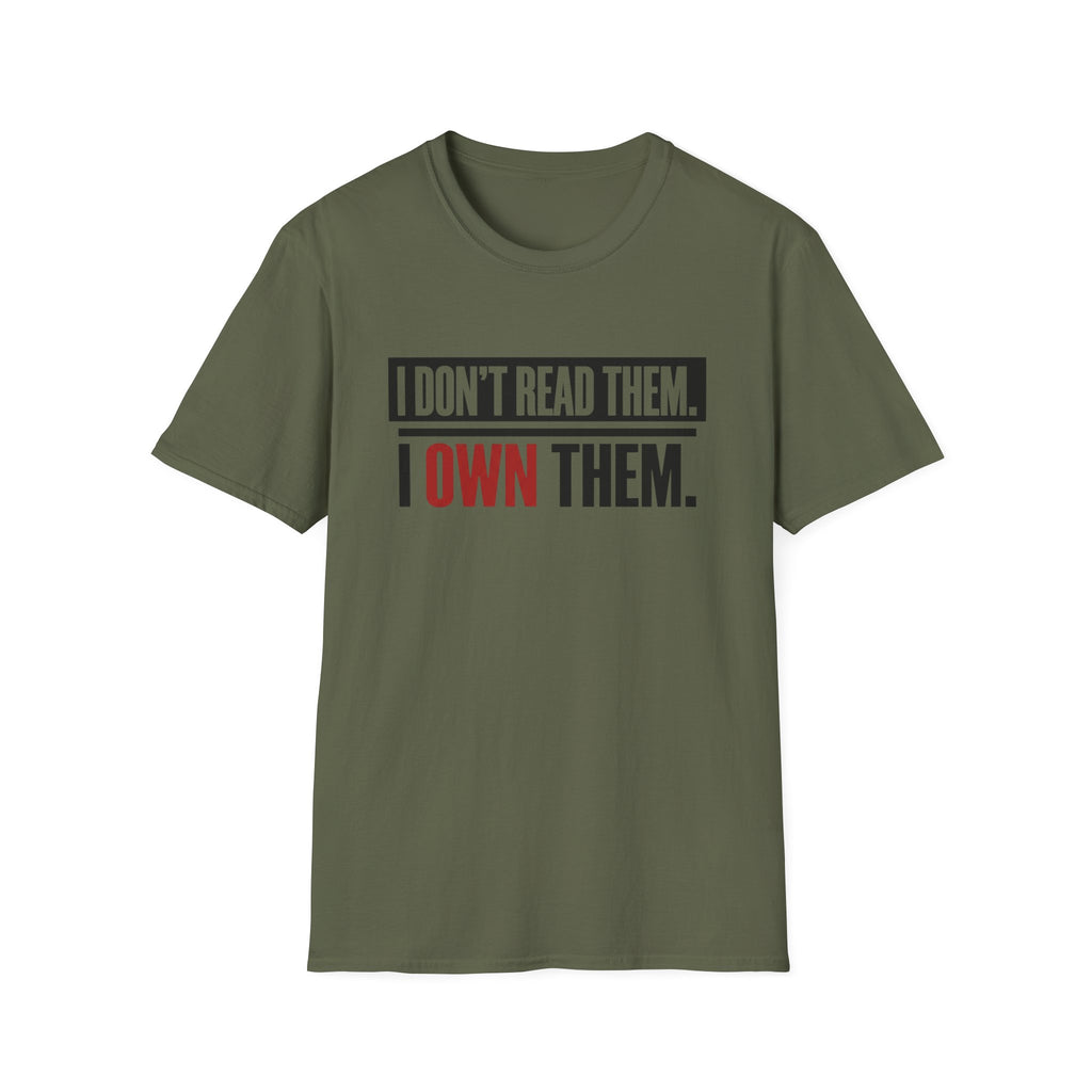 I Don't Read Them I Own Them T-Shirt