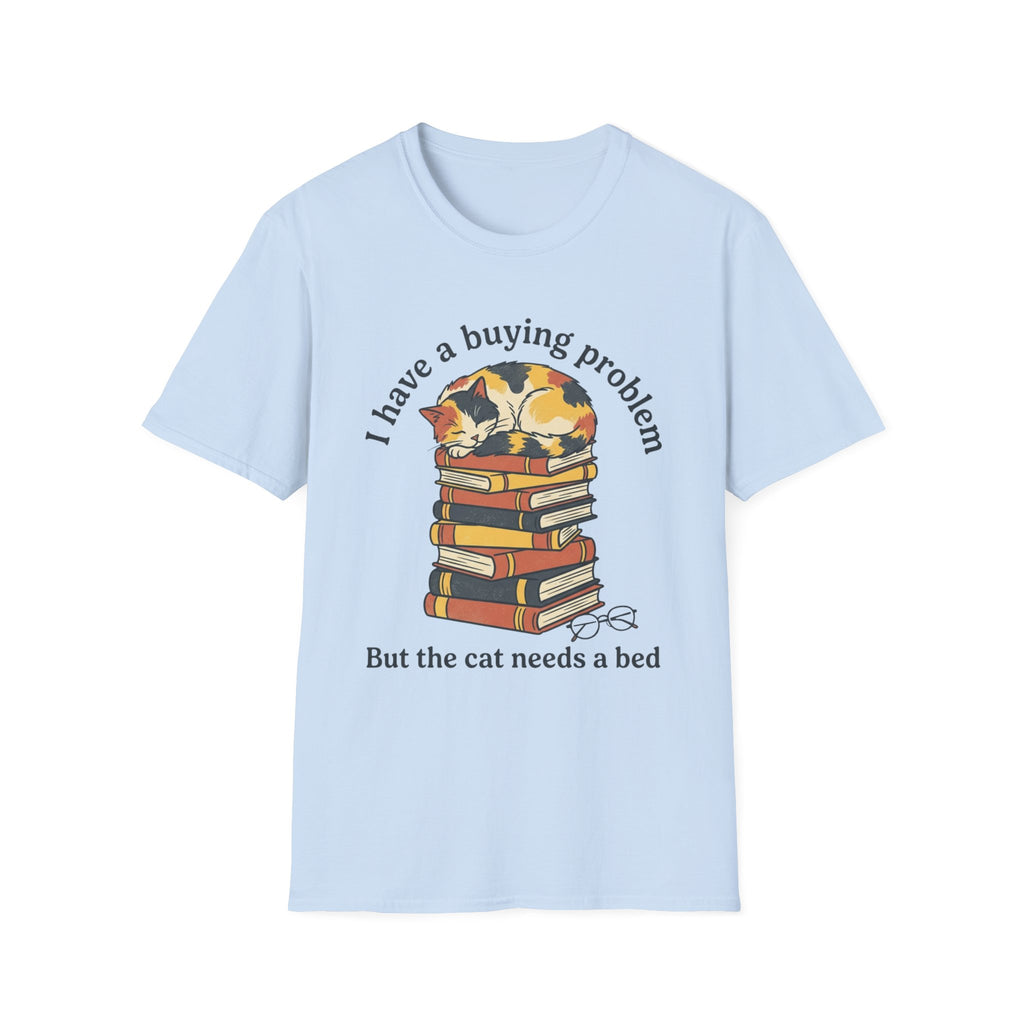I Have A Buying Problem But The Cat Needs A Bed T-Shirt