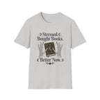 Stressed Bought Books Better Now T-Shirt
